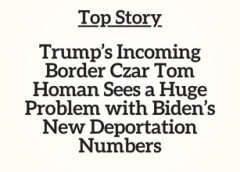 SC, MN, MI, VA, WI, PA, CT Top Story: Trump’s Incoming Border Czar Tom Homan Sees a Huge Problem with Biden’s New Deportation Numbers